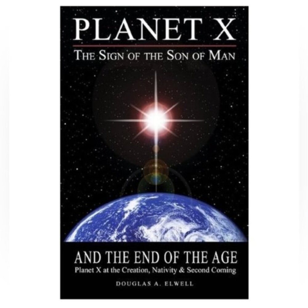 Planet X, the Sign of the Son of Man, and the End of the Age. Book